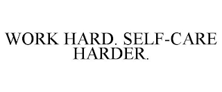 WORK HARD. SELF-CARE HARDER.