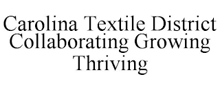 CAROLINA TEXTILE DISTRICT COLLABORATING GROWING THRIVING