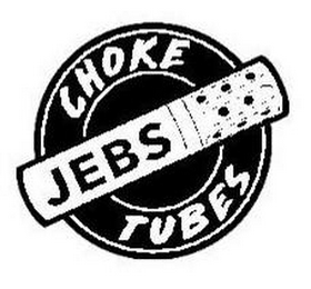 CHOKE JEBS TUBES