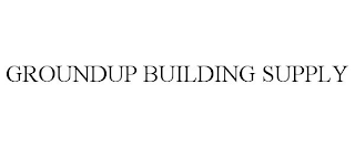 GROUNDUP BUILDING SUPPLY