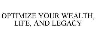 OPTIMIZE YOUR WEALTH, LIFE, AND LEGACY