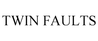 TWIN FAULTS