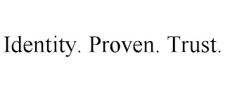 IDENTITY. PROVEN. TRUST.