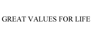 GREAT VALUES FOR LIFE