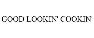GOOD LOOKIN' COOKIN'