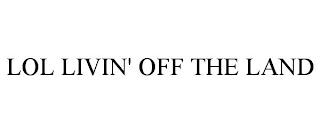 LOL LIVIN' OFF THE LAND