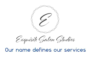 E EXQUISITE SALON STUDIOS OUR NAME DEFINES OUR SERVICES