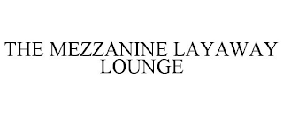 THE MEZZANINE LAYAWAY LOUNGE