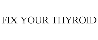 FIX YOUR THYROID