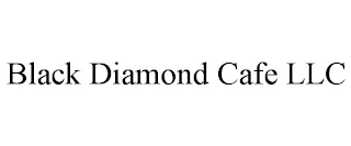 BLACK DIAMOND CAFE LLC