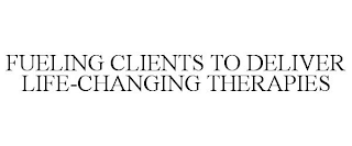 FUELING CLIENTS TO DELIVER LIFE-CHANGING THERAPIES