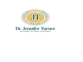 JT DR. JENNIFER TURNER FEEL BETTER. BE BETTER. LEAD BETTER.