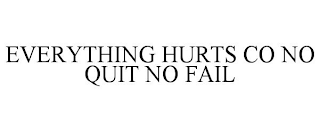 EVERYTHING HURTS CO NO QUIT NO FAIL