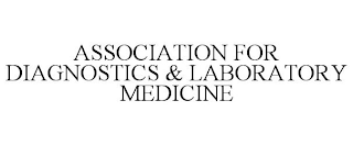 ASSOCIATION FOR DIAGNOSTICS & LABORATORY MEDICINE