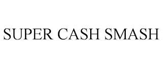 SUPER CASH SMASH