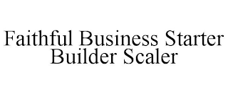 FAITHFUL BUSINESS STARTER BUILDER SCALER