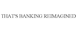 THAT'S BANKING REIMAGINED