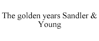 THE GOLDEN YEARS SANDLER & YOUNG