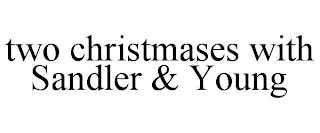 TWO CHRISTMASES WITH SANDLER & YOUNG