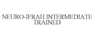 NEURO-IFRAH INTERMEDIATE TRAINED