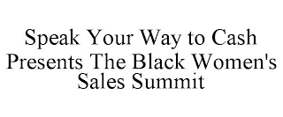 SPEAK YOUR WAY TO CASH PRESENTS THE BLACK WOMEN'S SALES SUMMIT