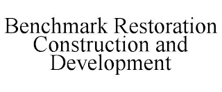 BENCHMARK RESTORATION CONSTRUCTION AND DEVELOPMENT