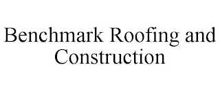 BENCHMARK ROOFING AND CONSTRUCTION