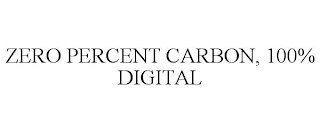 ZERO PERCENT CARBON, 100% DIGITAL