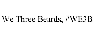 WE THREE BEARDS, #WE3B