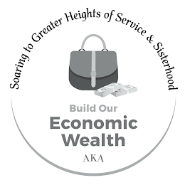 SOARING TO GREATER HEIGHTS OF SERVICE & SISTERHOOD BUILD OUR ECONOMIC WEALTH AKA