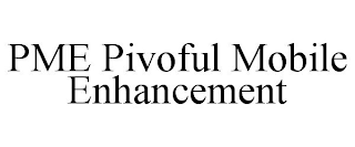 PME PIVOFUL MOBILE ENHANCEMENT