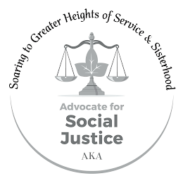 SOARING TO GREATER HEIGHTS OF SERVICE & SISTERHOOD ADVOCATE FOR SOCIAL JUSTICE AKA