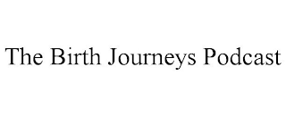 THE BIRTH JOURNEYS PODCAST