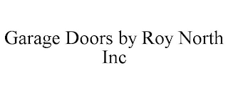 GARAGE DOORS BY ROY NORTH INC