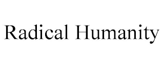 RADICAL HUMANITY