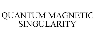 QUANTUM MAGNETIC SINGULARITY