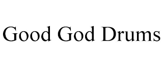 GOOD GOD DRUMS