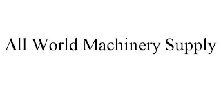 ALL WORLD MACHINERY SUPPLY