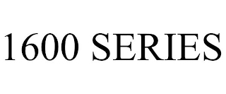 1600 SERIES