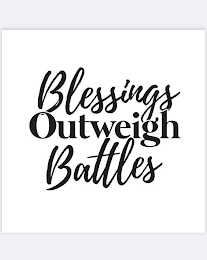 BLESSINGS OUTWEIGH BATTLES