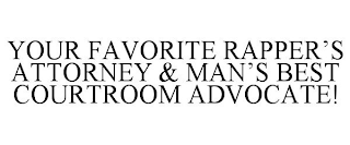 YOUR FAVORITE RAPPER'S ATTORNEY & MAN'S BEST COURTROOM ADVOCATE!