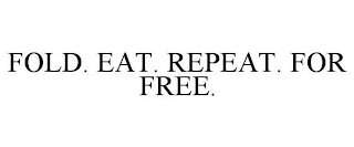 FOLD. EAT. REPEAT. FOR FREE.