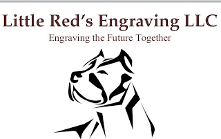 LITTLE RED'S ENGRAVING LLC ENGRAVING THE FUTURE TOGETHER