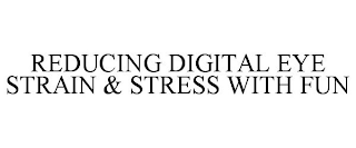 REDUCING DIGITAL EYE STRAIN & STRESS WITH FUN