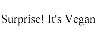 SURPRISE! IT'S VEGAN