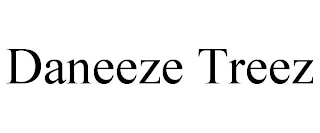 DANEEZE TREEZ