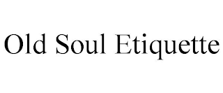 OLD SOUL ETIQUETTE