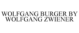 WOLFGANG BURGER BY WOLFGANG ZWIENER