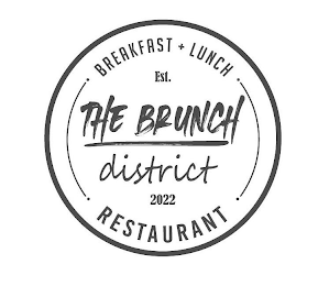 THE BRUNCH DISTRICT EST. 2022 BREAKFAST + LUNCH RESTAURANT