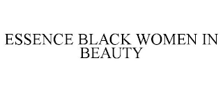 ESSENCE BLACK WOMEN IN BEAUTY